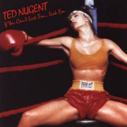Ted Nugent : If You Can't Lick'Em ... Lick'Em